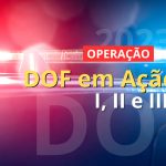 DOF encerra terceira fase de Operação em cidades fronteiriças